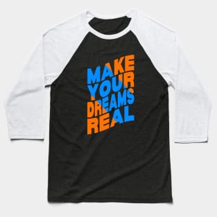 Make your dreams real Baseball T-Shirt